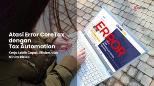 Atasi Error CoreTax dengan Tax Automation: Kerja Lebih Cepat, Minim Risiko
