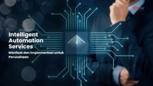 Intelligent Automation Services: Manfaat dan Implementasi untuk Perusahaan