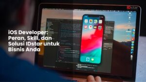 iOS Developer: Peran, Skill, dan Solusi IDstar untuk Bisnis Anda