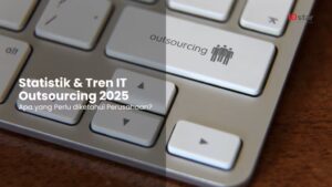Statistik & Tren IT Outsourcing 2025 - Apa yang Perlu Diketahui Perusahaan