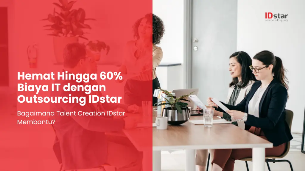 Hemat Hingga 60 Biaya IT dengan Outsourcing IDstar