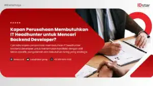 Kapan Perusahaan Membutuhkan IT Headhunter untuk Mencari Backend Developer