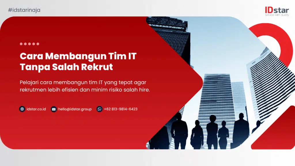 Cara Membangun Tim IT Tanpa Salah Rekrut | IDstar