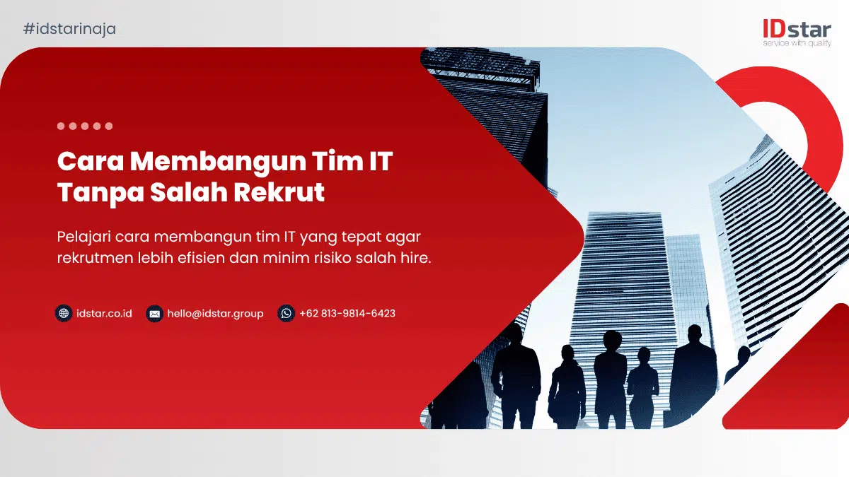 Cara Membangun Tim IT Tanpa Salah Rekrut | IDstar