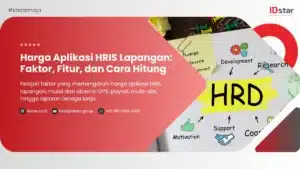 Harga Aplikasi HRIS Lapangan: Faktor, Fitur, dan Cara Hitung