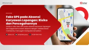 Fake GPS pada Absensi Karyawan Lapangan Risiko dan Pencegahannya
