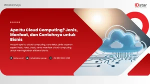 Apa Itu Cloud Computing? Jenis, Manfaat, dan Contohnya untuk Bisnis