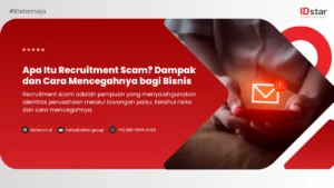 Apa Itu Recruitment Scam? Dampak dan Cara Mencegahnya bagi Bisnis