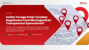 Ketika Tenaga Kerja Tersebar, Bagaimana Cara Meningkatkan Transparansi Operasional?