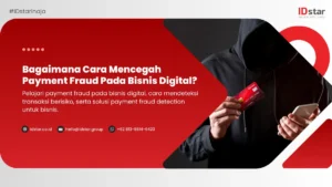 Bagaimana Cara Mencegah Payment Fraud Pada Bisnis Digital?