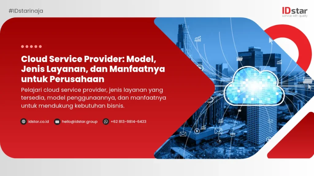 Cloud Service Provider: Model, Jenis Layanan, dan Manfaatnya untuk Perusahaan