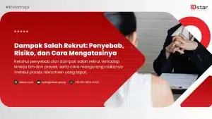 Dampak Salah Rekrut: Penyebab, Risiko, dan Cara Mengatasinya