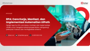 RPA: Cara Kerja, Manfaat, dan Implementasi Automation UiPath